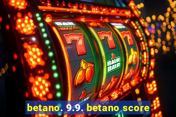 betano. 9.9. betano score